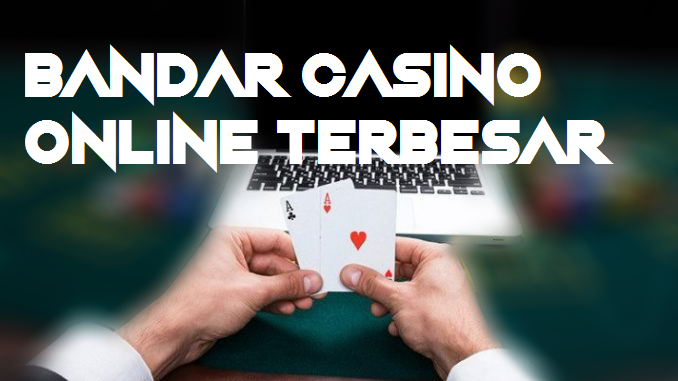 Bandar Casino Online Terbesar
