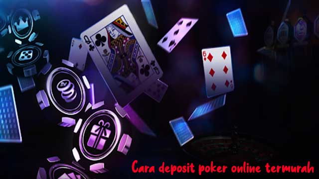 Cara deposit poker online termurah