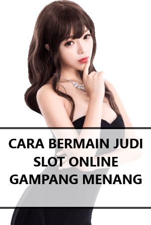 CARA BERMAIN JUDI SLOT ONLINE GAMPANG MENANG